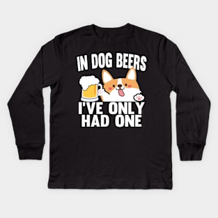 In Dog Beers I've Only Had One Kids Long Sleeve T-Shirt